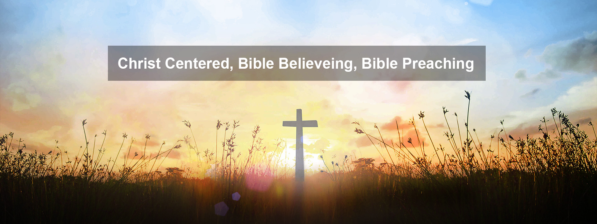Christ Centered, Bible Believeing, Bible Preaching